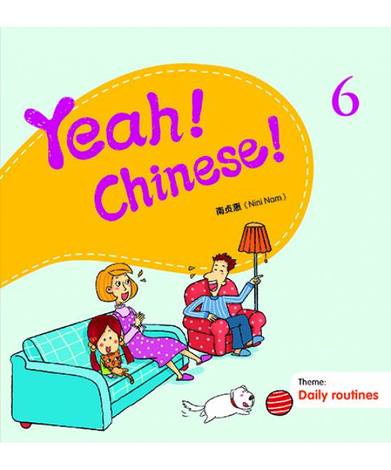Yeah! Chinese! Textbook 6  (Theme: Daily Routines)